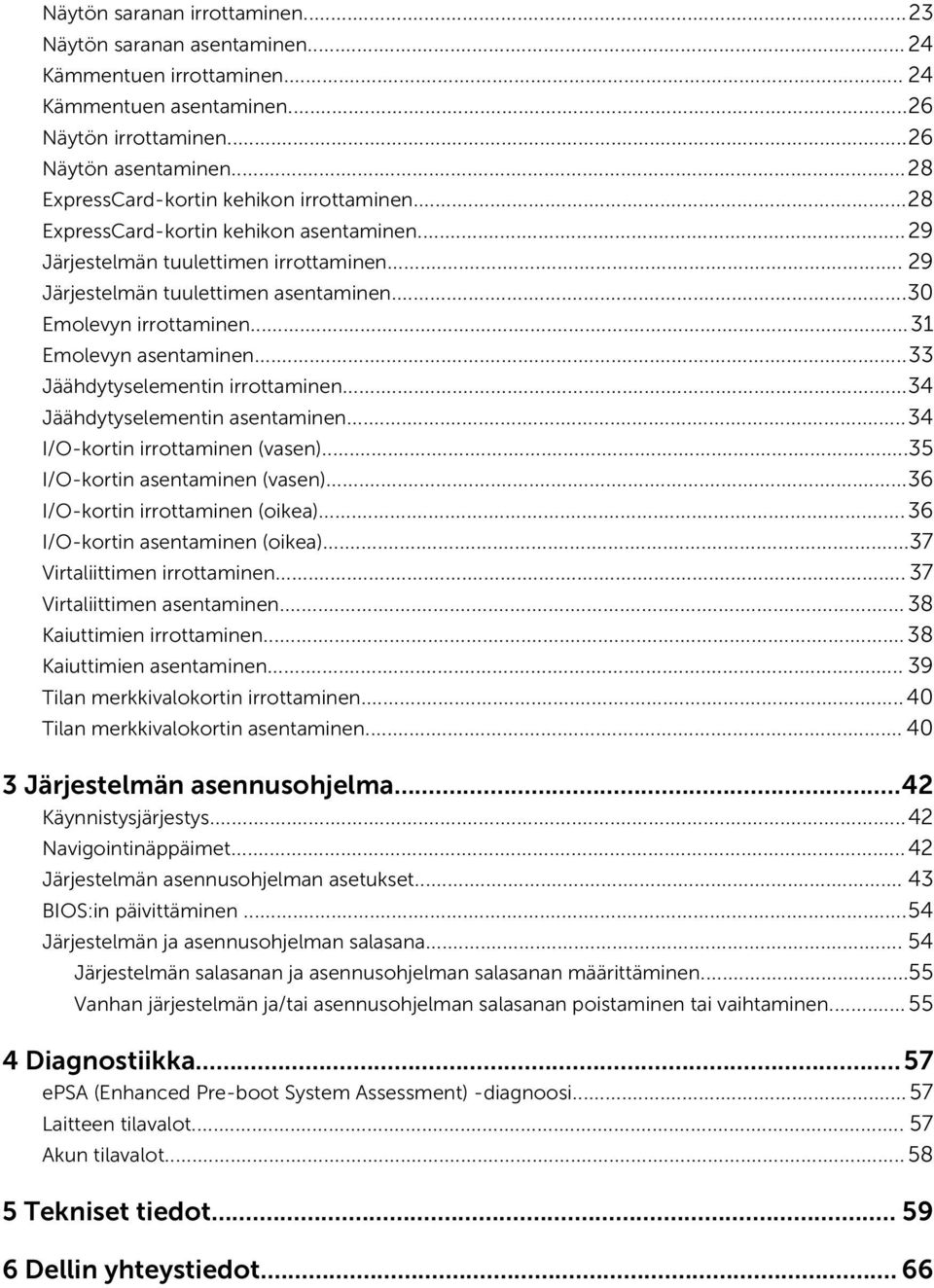 ..31 Emolevyn asentaminen...33 Jäähdytyselementin irrottaminen...34 Jäähdytyselementin asentaminen...34 I/O-kortin irrottaminen (vasen)...35 I/O-kortin asentaminen (vasen).