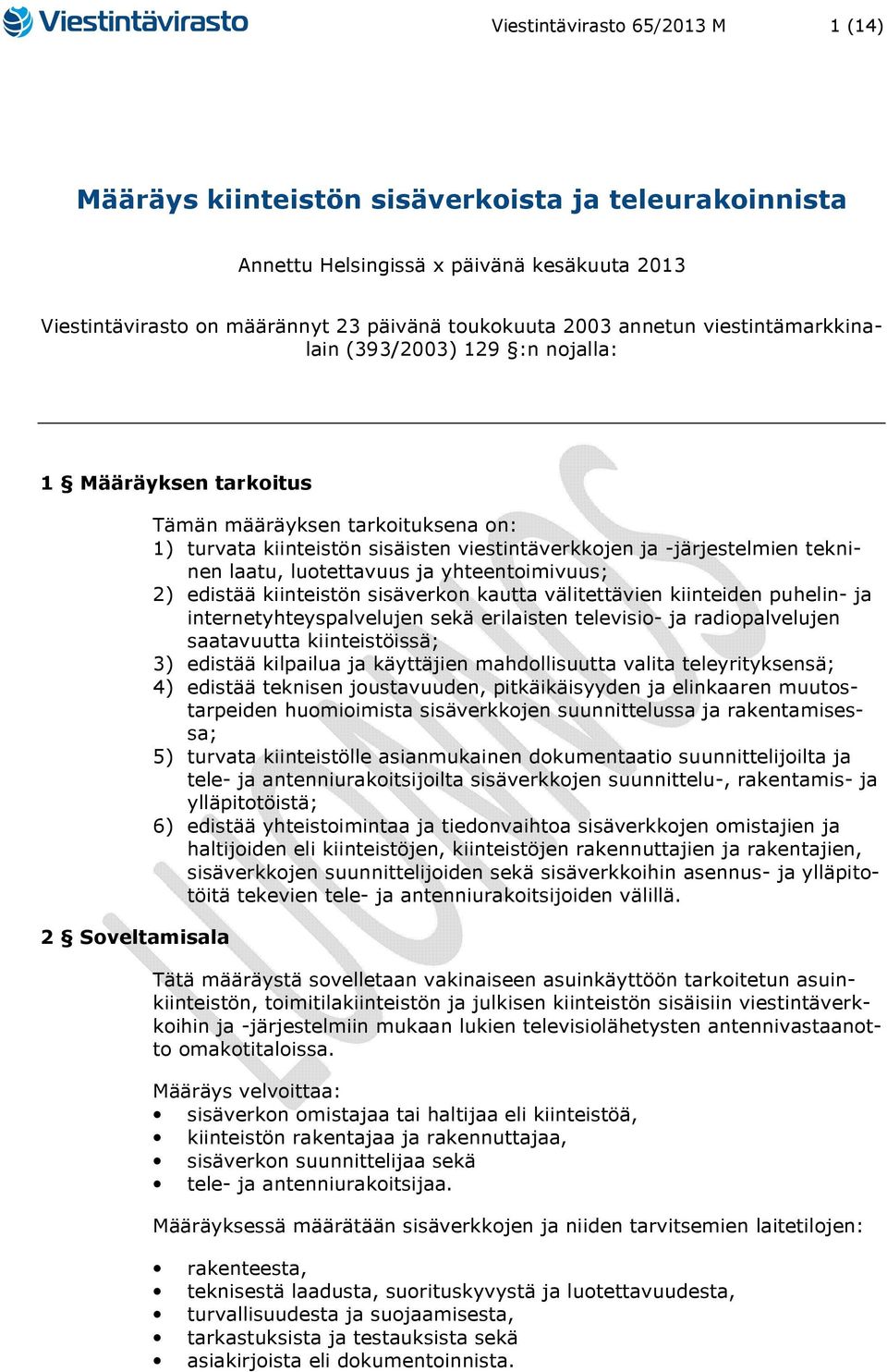 tekninen laatu, luotettavuus ja yhteentoimivuus; 2) edistää kiinteistön sisäverkon kautta välitettävien kiinteiden puhelin- ja internetyhteyspalvelujen sekä erilaisten televisio- ja radiopalvelujen