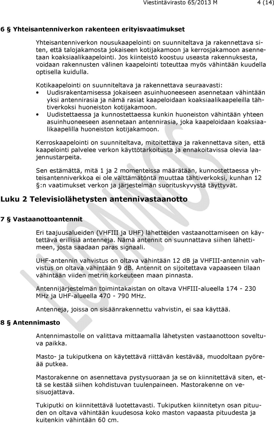 Jos kiinteistö koostuu useasta rakennuksesta, voidaan rakennusten välinen kaapelointi toteuttaa myös vähintään kuudella optisella kuidulla.