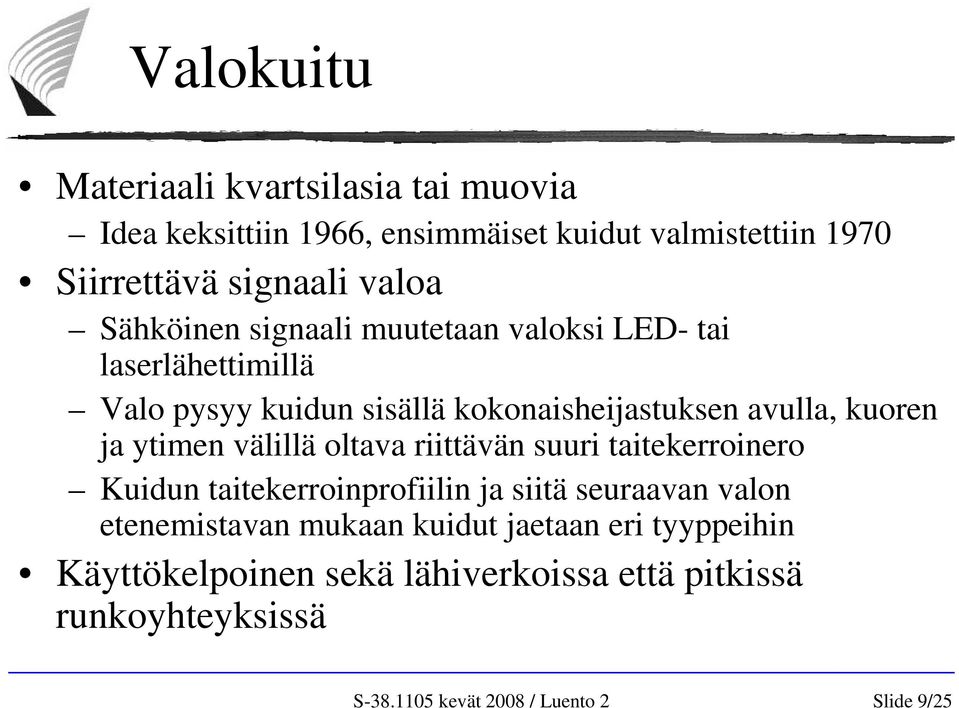 kokonaisheijastuksen avulla, kuoren ja ytimen välillä oltava riittävän suuri taitekerroinero Kuidun taitekerroinprofiilin