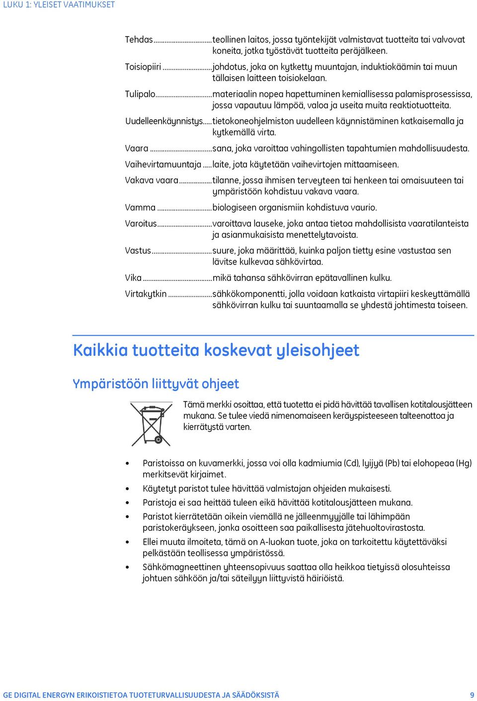 ..materiaalin nopea hapettuminen kemiallisessa palamisprosessissa, jossa vapautuu lämpöä, valoa ja useita muita reaktiotuotteita. Uudelleenkäynnistys.