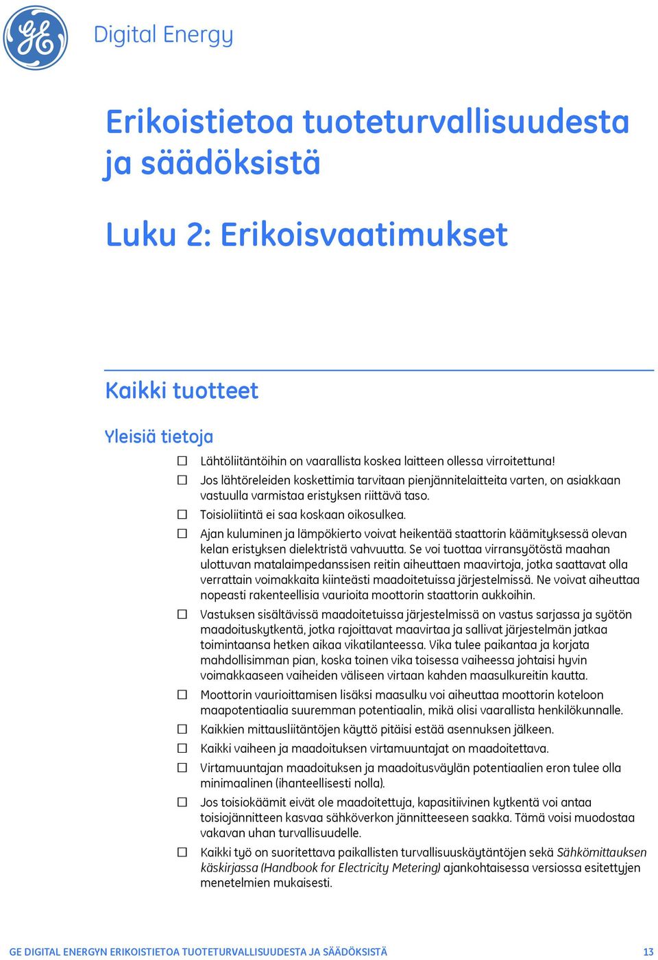 Ajan kuluminen ja lämpökierto voivat heikentää staattorin käämityksessä olevan kelan eristyksen dielektristä vahvuutta.