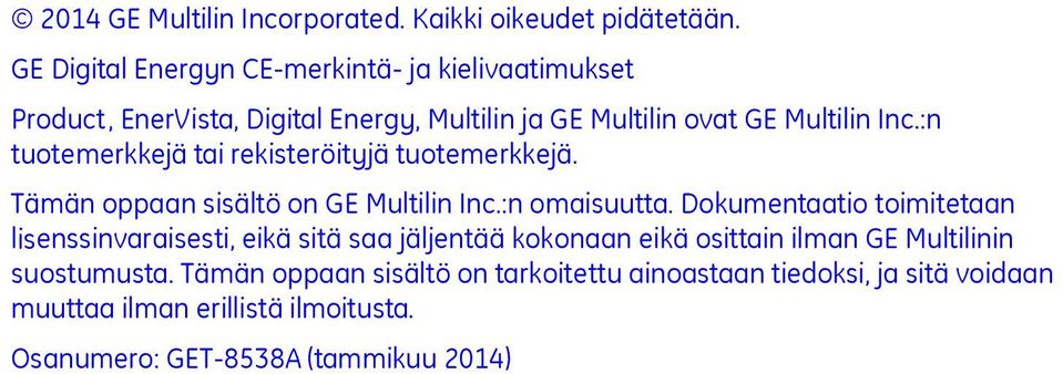 :n tuotemerkkejä tai rekisteröityjä tuotemerkkejä. Tämän oppaan sisältö on GE Multilin Inc.:n omaisuutta.