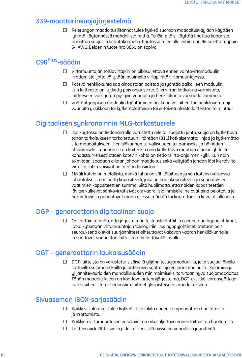 Virtamuuntajan toisiovirtapiiri on oikosuljettava ennen vaihtovirtamoduulin irrottamista, jotta vältytään avoimelta virtapiiriltä virtamuuntajassa.