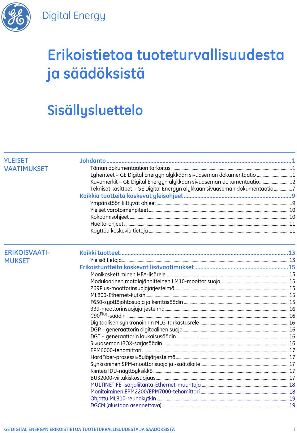 ..2 Tekniset käsitteet GE Digital Energyn älykkään sivuaseman dokumentaatio...7 Kaikkia tuotteita koskevat yleisohjeet...9 Ympäristöön liittyvät ohjeet...9 Yleiset varotoimenpiteet...10 Kokoamisohjeet.