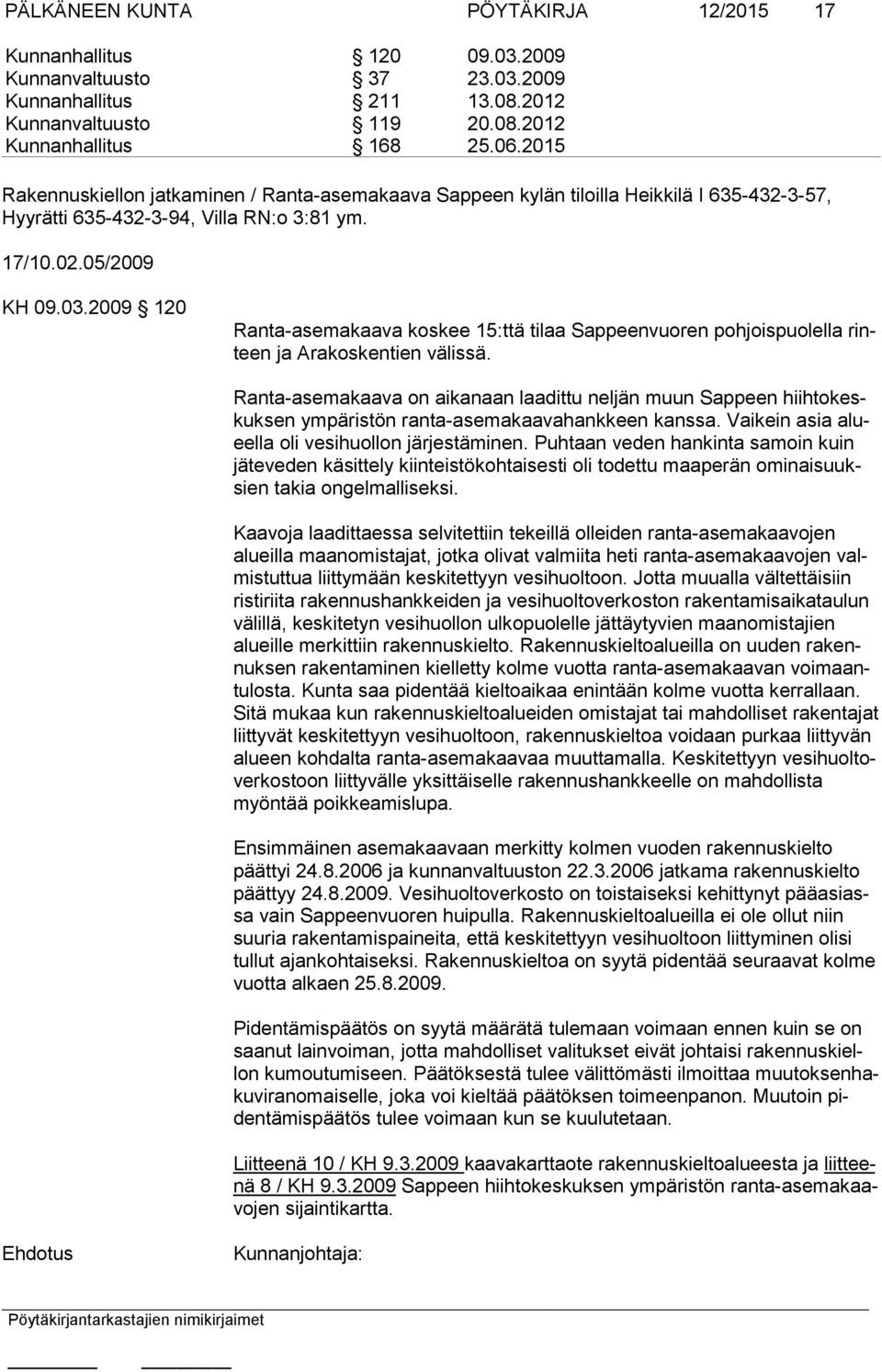 2009 120 Ranta-asemakaava koskee 15:ttä tilaa Sappeenvuoren pohjoispuolella rinteen ja Arakoskentien välissä.