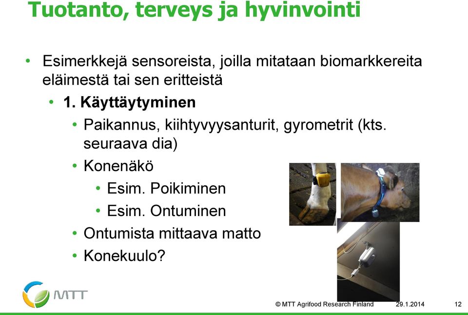 Käyttäytyminen Paikannus, kiihtyvyysanturit, gyrometrit (kts.