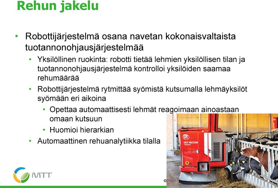 Robottijärjestelmä rytmittää syömistä kutsumalla lehmäyksilöt syömään eri aikoina Opettaa automaattisesti lehmät