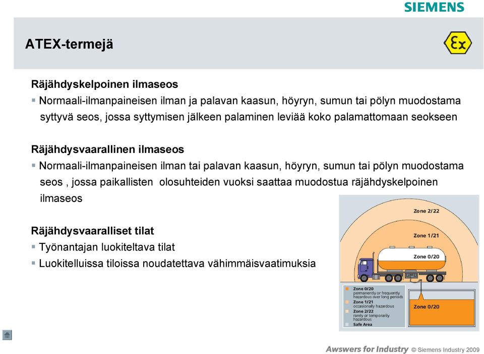 ilman tai palavan kaasun, höyryn, sumun tai pölyn muodostama seos, jossa paikallisten olosuhteiden vuoksi saattaa muodostua