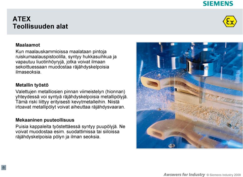 Metallin työstö Valettujen metalliosien pinnan viimeistelyn (hionnan) yhteydessä voi syntyä räjähdyskelpoisia metallipölyjä.