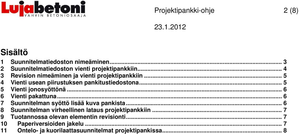 .. 6 6 Vienti pakattuna... 6 7 Suunnitelman syöttö lisää kuva pankista... 6 8 Suunnitelman virheellinen lataus projektipankkiin.