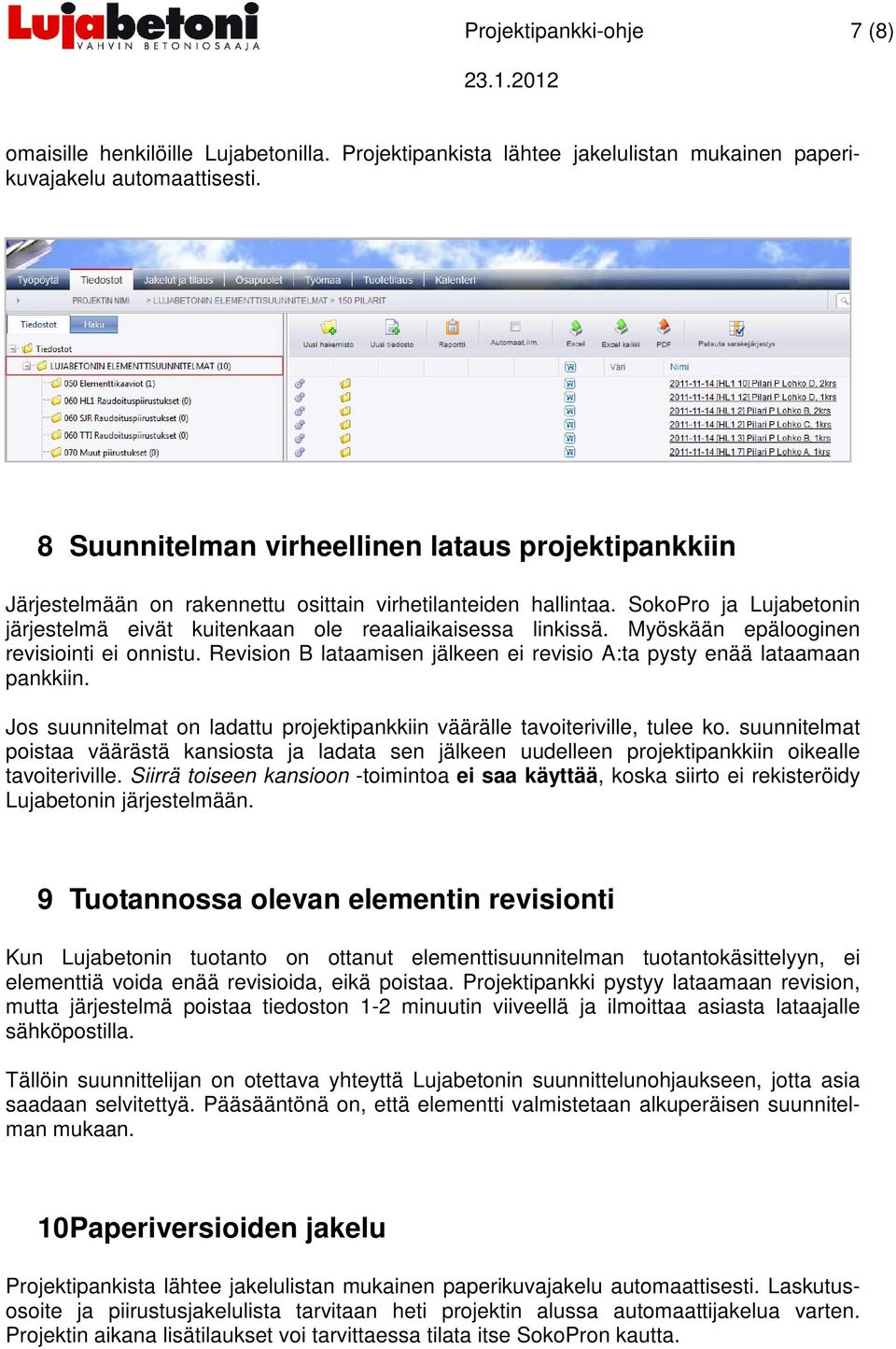 Myöskään epälooginen revisiointi ei onnistu. Revision B lataamisen jälkeen ei revisio A:ta pysty enää lataamaan pankkiin.