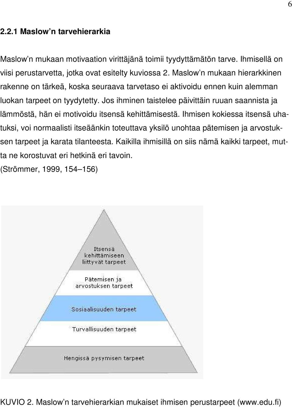 Jos ihminen taistelee päivittäin ruuan saannista ja lämmöstä, hän ei motivoidu itsensä kehittämisestä.