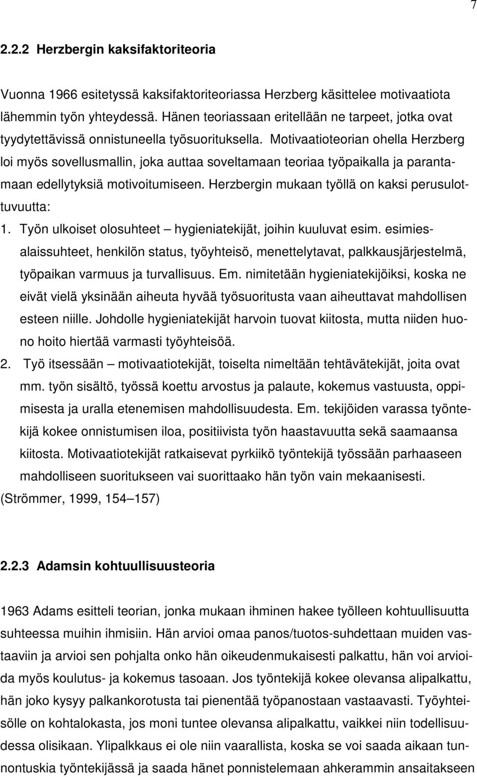 Motivaatioteorian ohella Herzberg loi myös sovellusmallin, joka auttaa soveltamaan teoriaa työpaikalla ja parantamaan edellytyksiä motivoitumiseen.