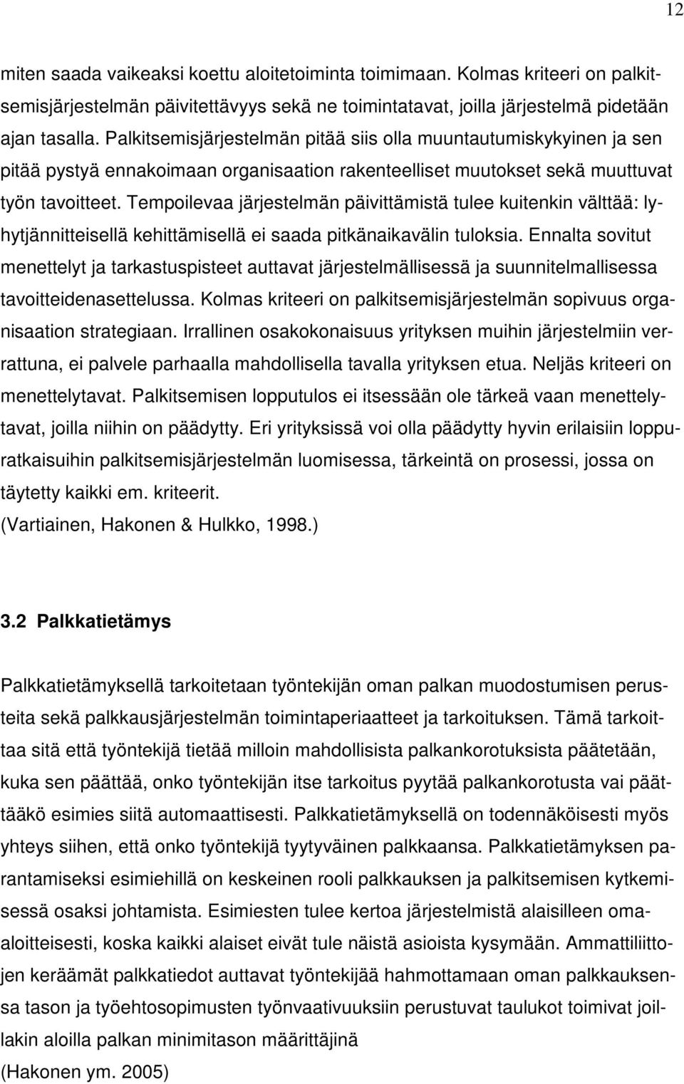 Tempoilevaa järjestelmän päivittämistä tulee kuitenkin välttää: lyhytjännitteisellä kehittämisellä ei saada pitkänaikavälin tuloksia.