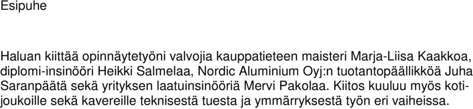 tuotantopäällikköä Juha Saranpäätä sekä yrityksen laatuinsinööriä Mervi Pakolaa.