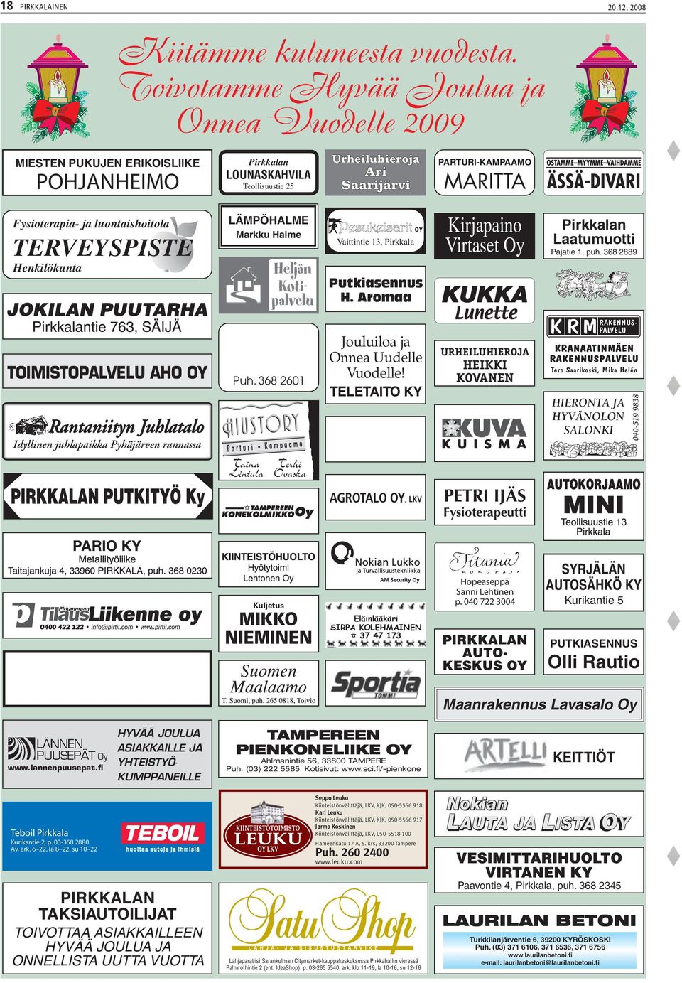 luontaishoitola TERVEYSPISTE Henkilökunta LÄMPÖHALME Markku Halme Heljän Kotipalvelu Vaittintie 13, Pirkkala OY Putkiasennus H. Aromaa Kirjapaino Virtaset Oy Laatumuotti Pajatie 1, puh.