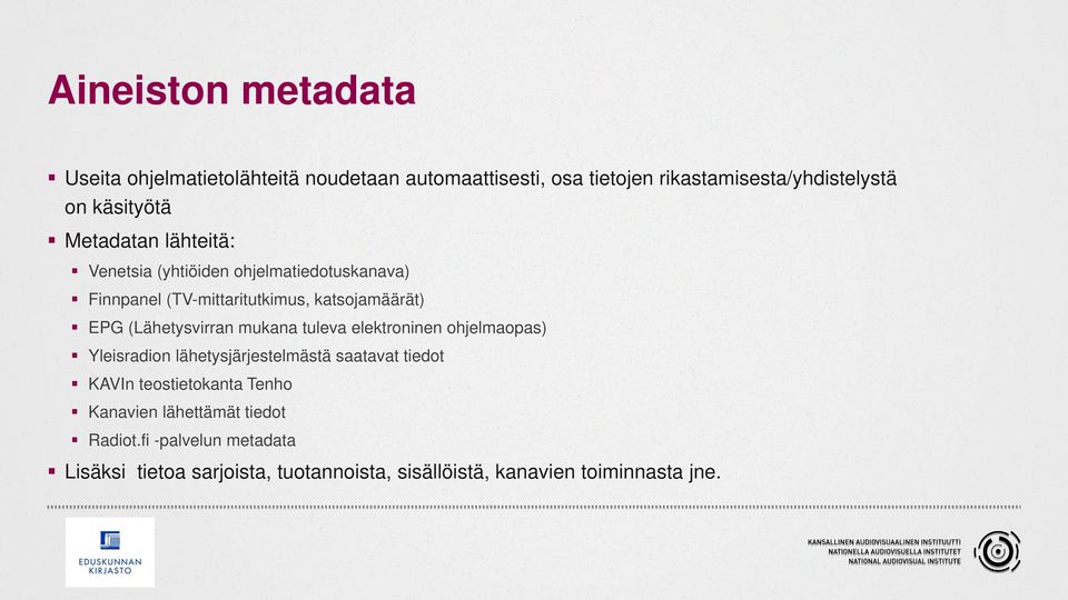 (Lähetysvirran mukana tuleva elektroninen ohjelmaopas) Yleisradion lähetysjärjestelmästä saatavat tiedot KAVIn teostietokanta