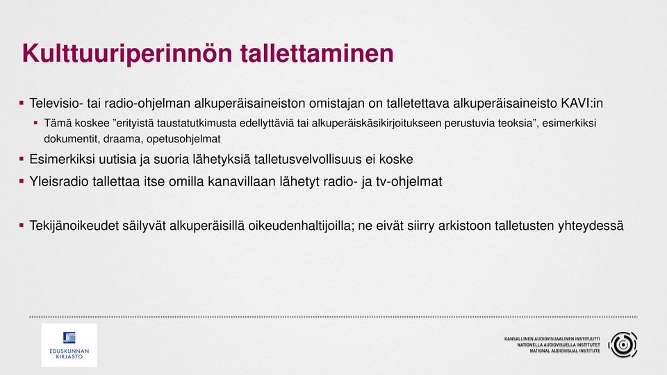 opetusohjelmat Esimerkiksi uutisia ja suoria lähetyksiä talletusvelvollisuus ei koske Yleisradio tallettaa itse omilla kanavillaan