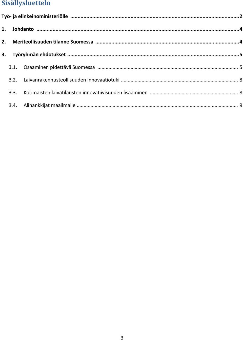 Osaaminen pidettävä Suomessa... 5 3.2. Laivanrakennusteollisuuden innovaatiotuki.