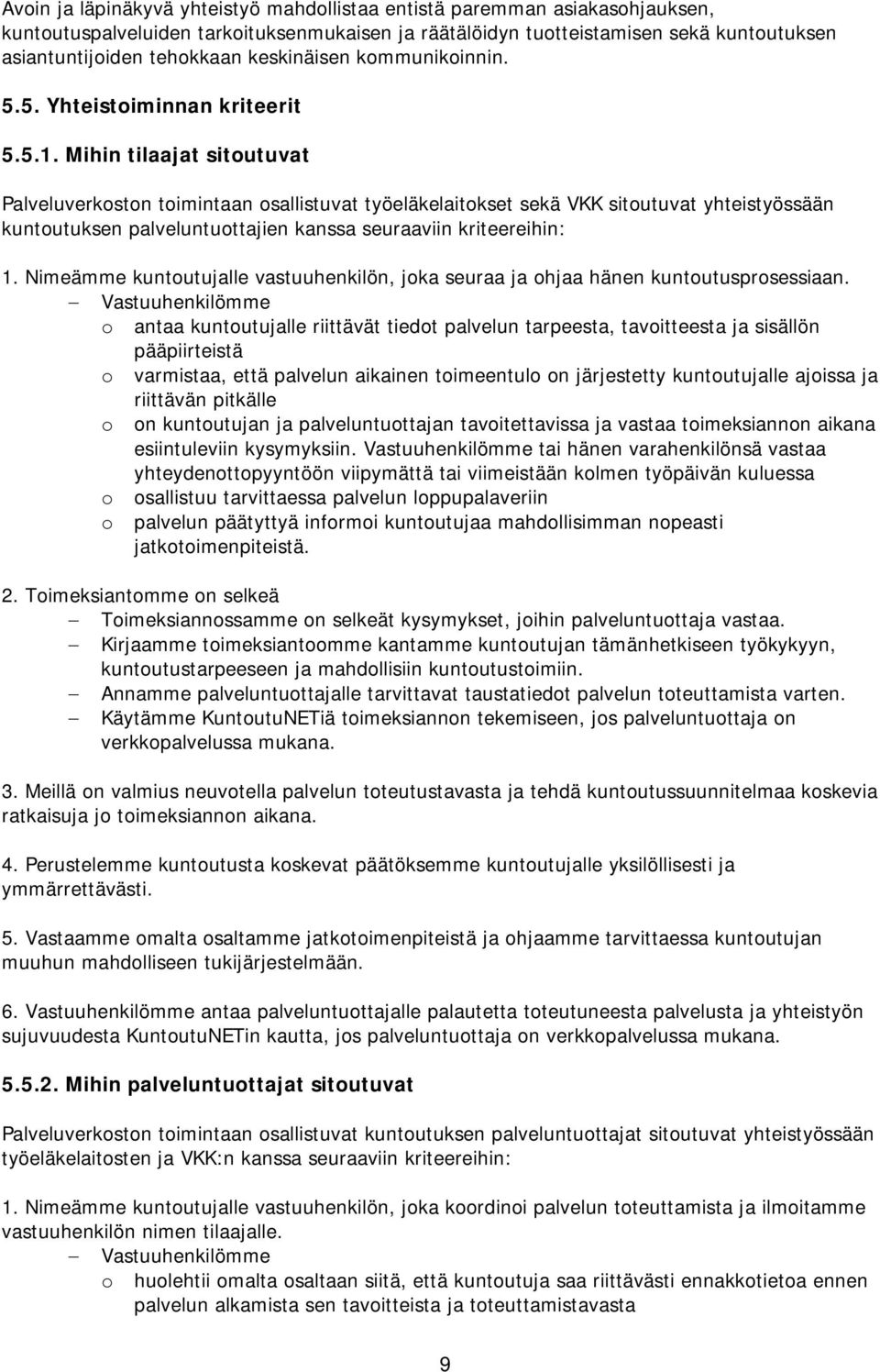 Mihin tilaajat sitoutuvat Palveluverkoston toimintaan osallistuvat työeläkelaitokset sekä VKK sitoutuvat yhteistyössään kuntoutuksen palveluntuottajien kanssa seuraaviin kriteereihin: 1.