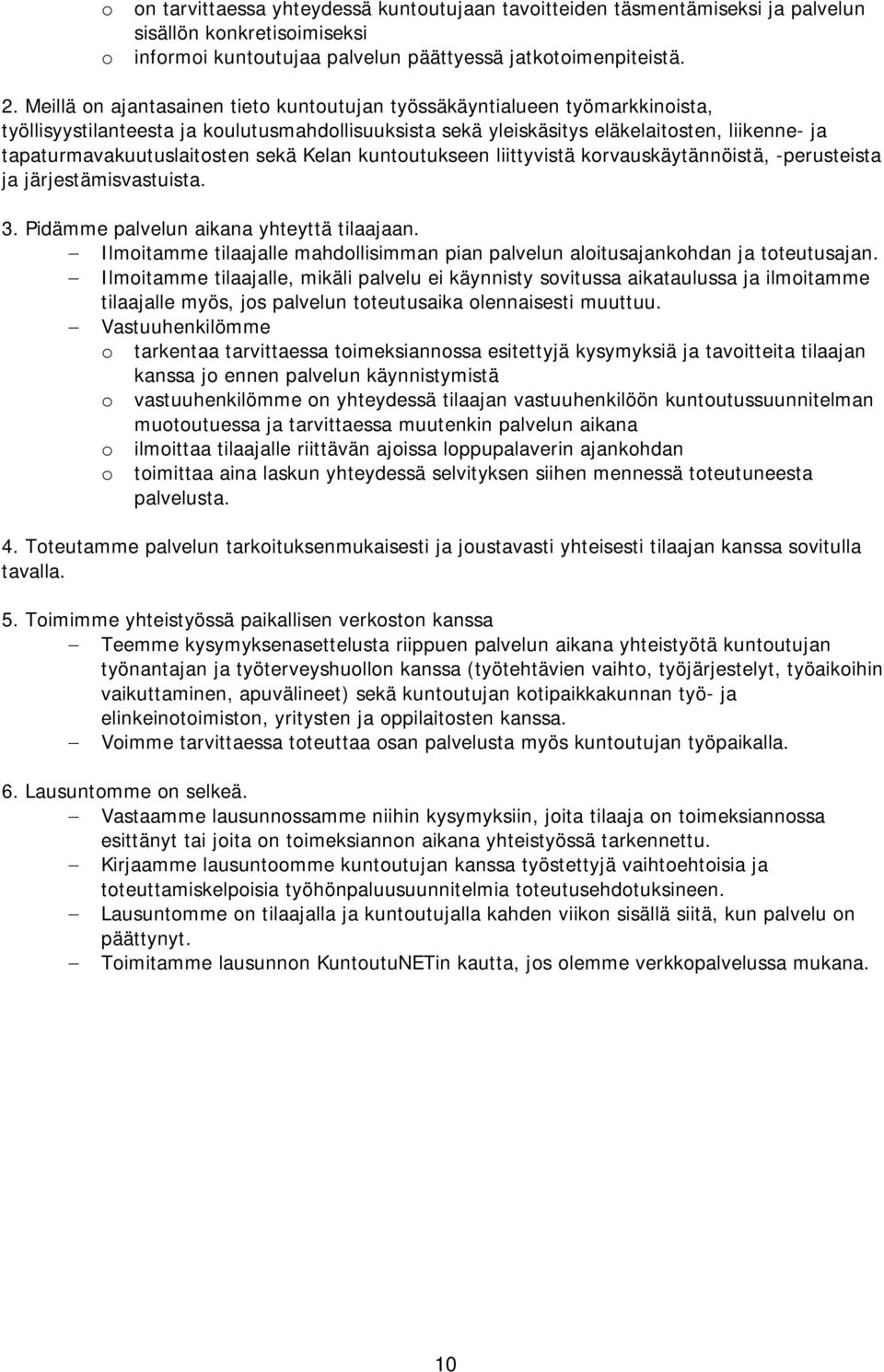 tapaturmavakuutuslaitosten sekä Kelan kuntoutukseen liittyvistä korvauskäytännöistä, -perusteista ja järjestämisvastuista. 3. Pidämme palvelun aikana yhteyttä tilaajaan.