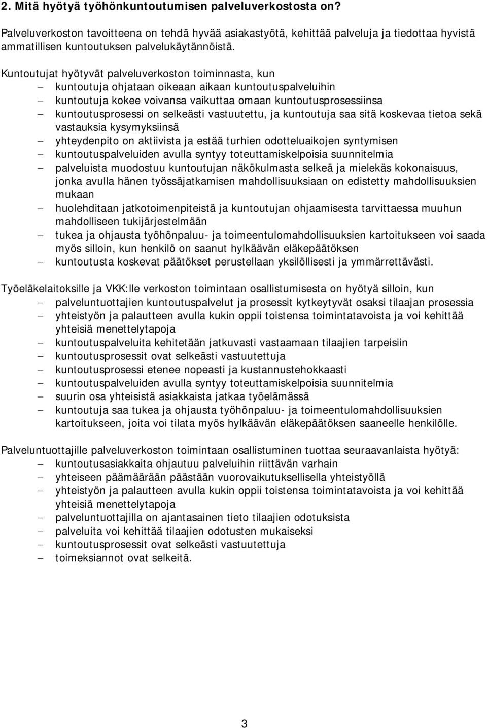 Kuntoutujat hyötyvät palveluverkoston toiminnasta, kun kuntoutuja ohjataan oikeaan aikaan kuntoutuspalveluihin kuntoutuja kokee voivansa vaikuttaa omaan kuntoutusprosessiinsa kuntoutusprosessi on