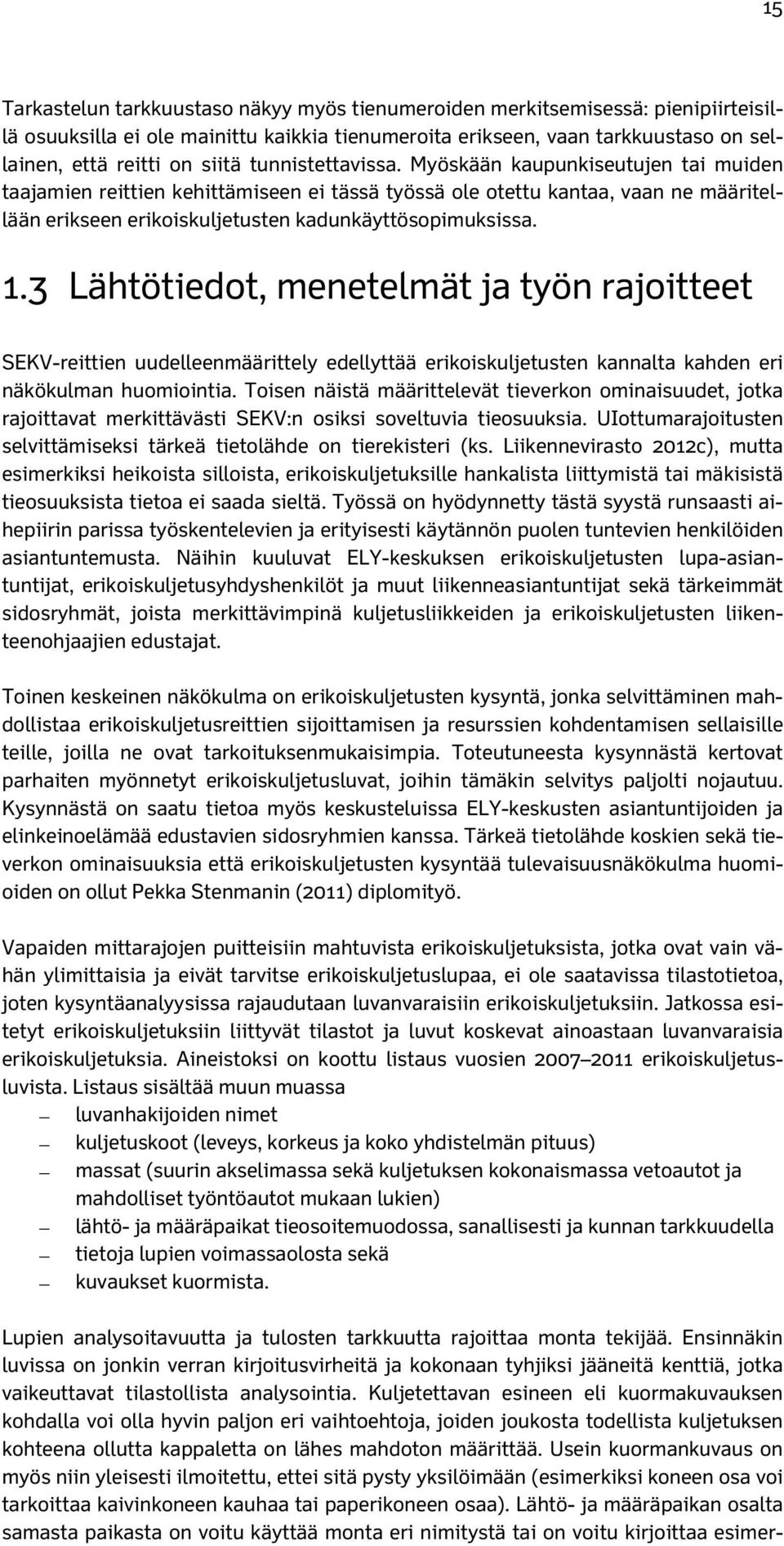 3 Lähtötiedot, menetelmät ja työn rajoitteet SEKV-reittien uudelleenmäärittely edellyttää erikoiskuljetusten kannalta kahden eri näkökulman huomiointia.