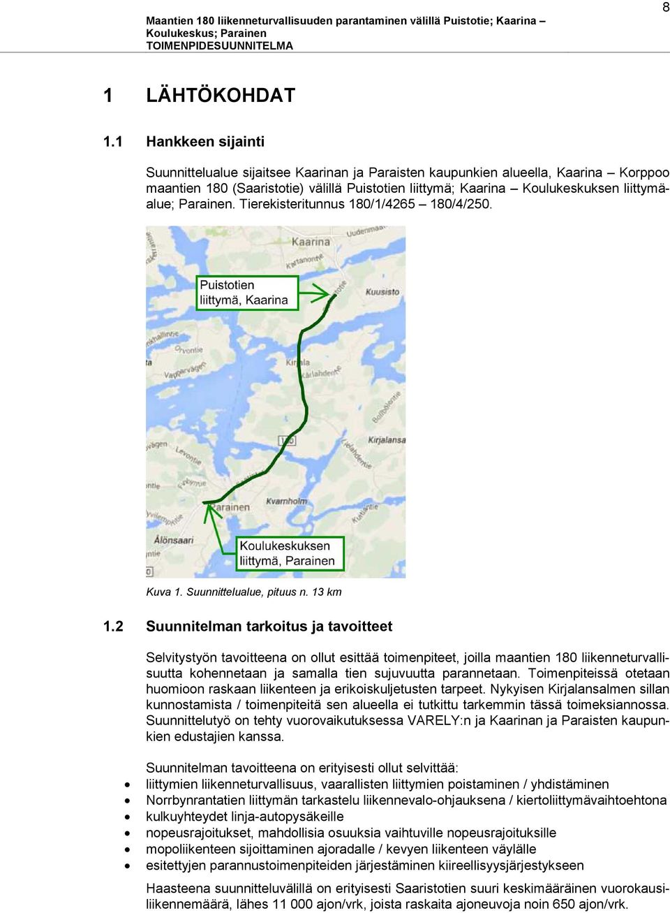 Parainen. Tierekisteritunnus 180/1/4265 180/4/250. Kuva 1. Suunnittelualue, pituus n. 13 km 1.