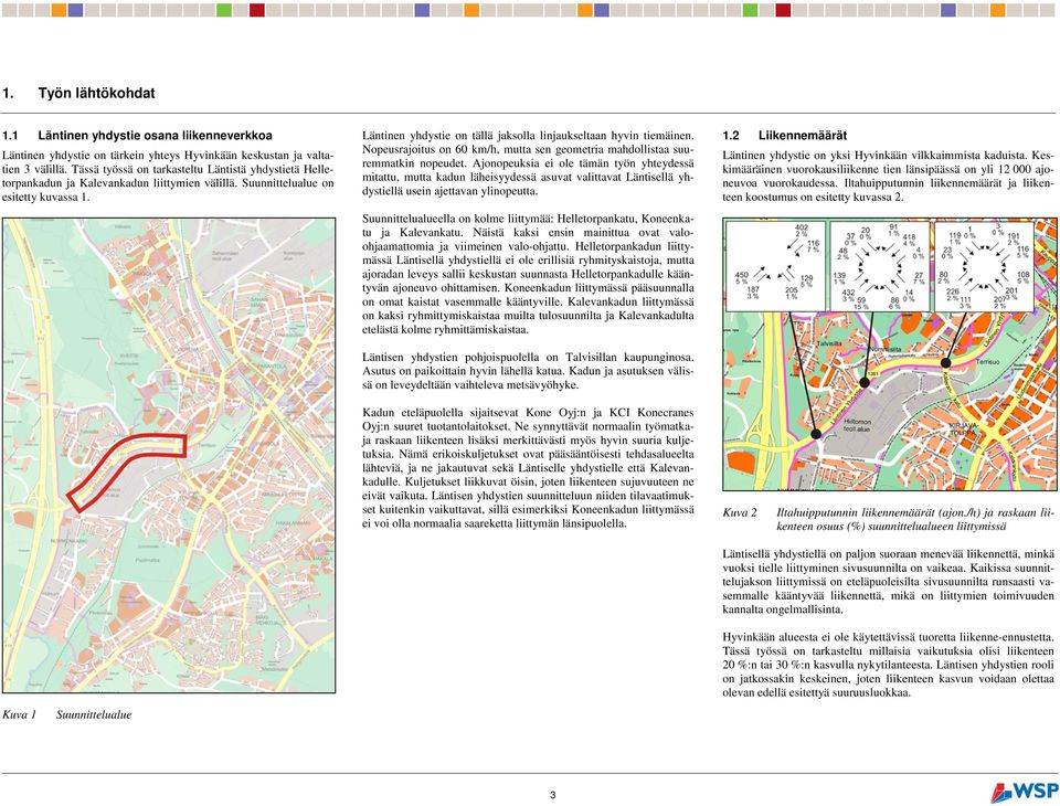 Läntinen yhdystie on tällä jaksolla linjaukseltaan hyvin tiemäinen. Nopeusrajoitus on 60 km/h, mutta sen geometria mahdollistaa suuremmatkin nopeudet.