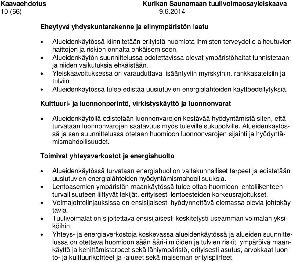 Yleiskaavoituksessa on varauduttava lisääntyviin myrskyihin, rankkasateisiin ja tulviin Alueidenkäytössä tulee edistää uusiutuvien energialähteiden käyttöedellytyksiä.