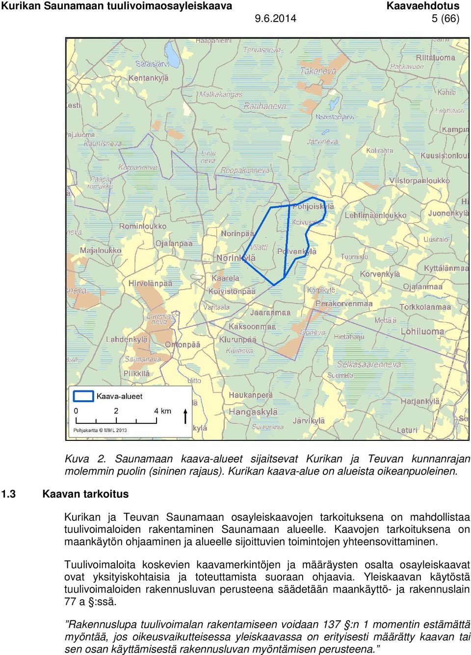 Kaavojen tarkoituksena on maankäytön ohjaaminen ja alueelle sijoittuvien toimintojen yhteensovittaminen.