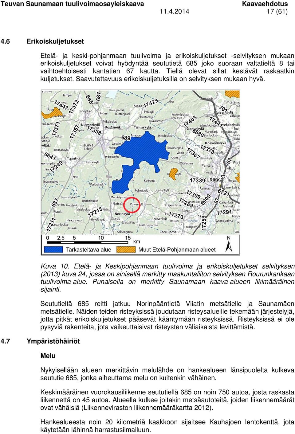 kantatien 67 kautta. Tiellä olevat sillat kestävät raskaatkin kuljetukset. Saavutettavuus erikoiskuljetuksilla on selvityksen mukaan hyvä. Kuva 10.