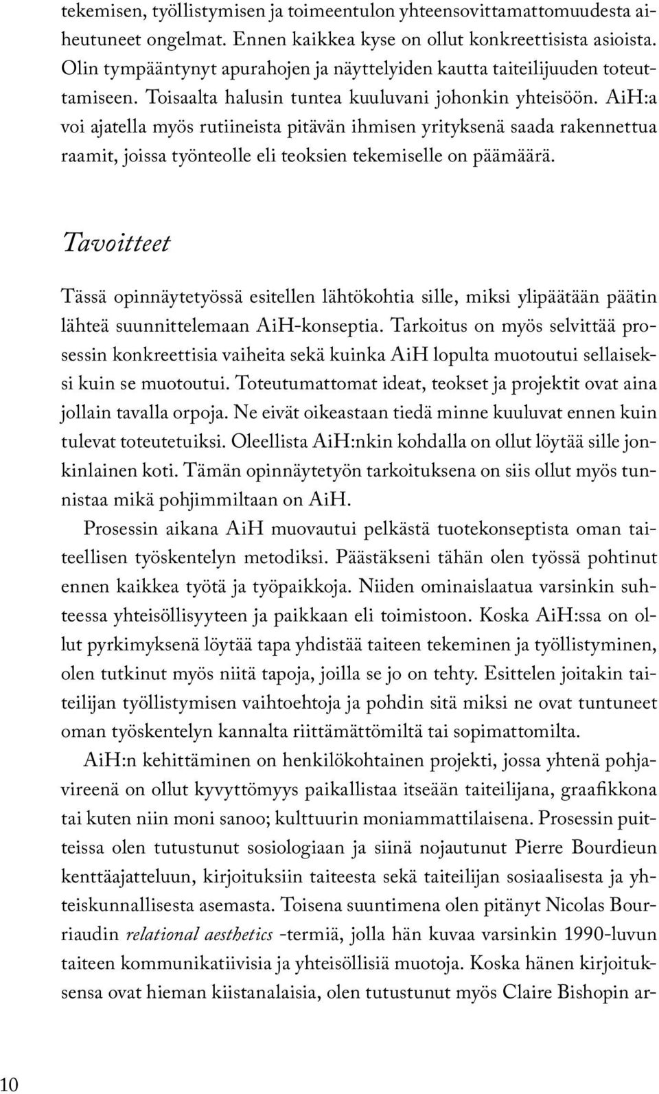 AiH:a voi ajatella myös rutiineista pitävän ihmisen yrityksenä saada rakennettua raamit, joissa työnteolle eli teoksien tekemiselle on päämäärä.