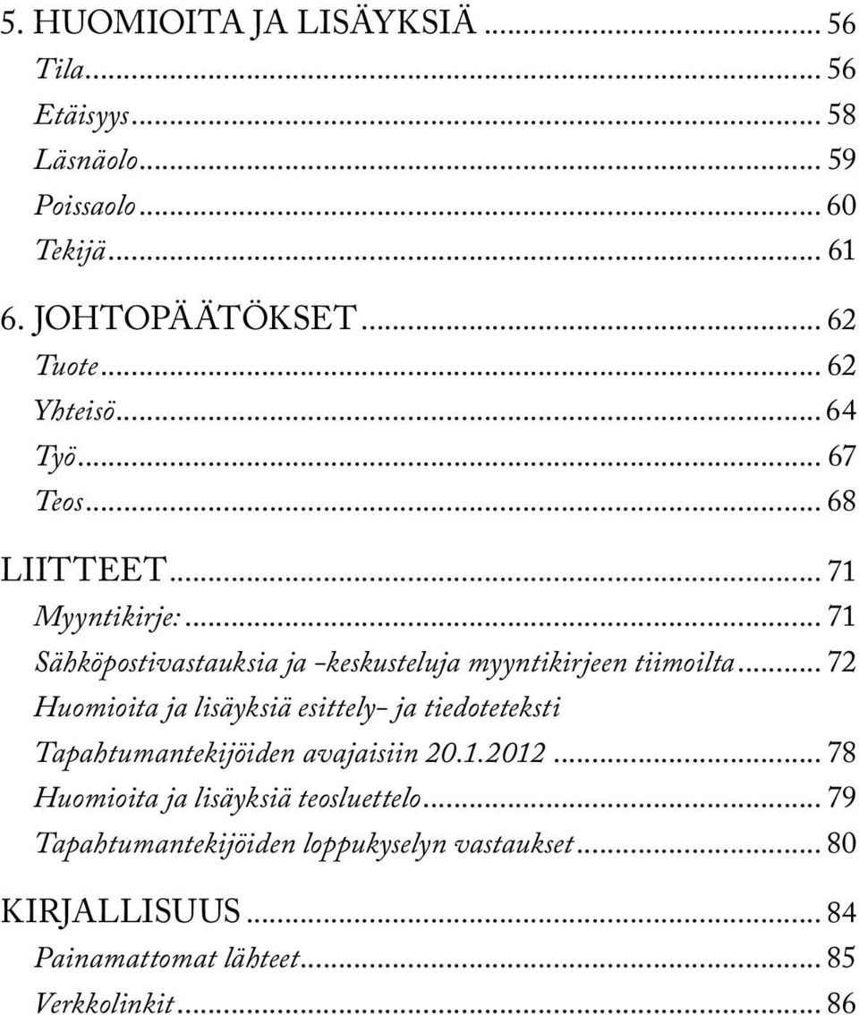 .. 71 Sähköpostivastauksia ja -keskusteluja myyntikirjeen tiimoilta.