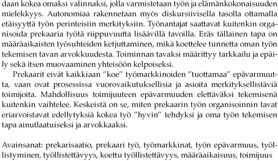 Eräs tällainen tapa on määräaikaisten työsuhteiden ketjuttaminen, mikä koettelee tunnetta oman työn tekemisen tavan arvokkuudesta.