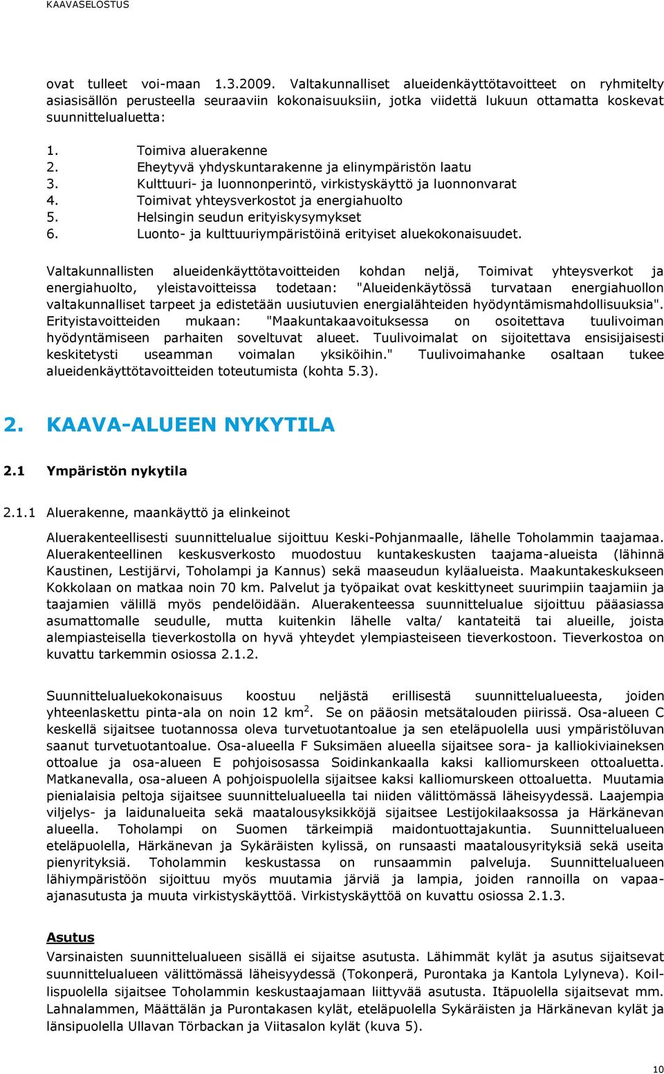 Eheytyvä yhdyskuntarakenne ja elinympäristön laatu 3. Kulttuuri- ja luonnonperintö, virkistyskäyttö ja luonnonvarat 4. Toimivat yhteysverkostot ja energiahuolto 5.