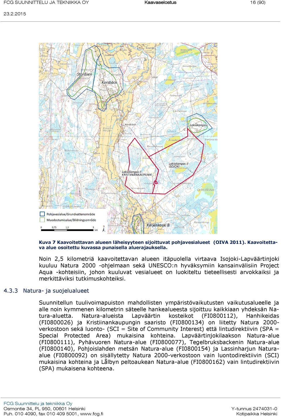 Noin 2,5 kilometriä kaavoitettavan alueen itäpuolella virtaava Isojoki-Lapväärtinjoki kuuluu Natura 2000 -ohjelmaan sekä UNESCO:n hyväksymiin kansainvälisiin Project Aqua -kohteisiin, johon kuuluvat