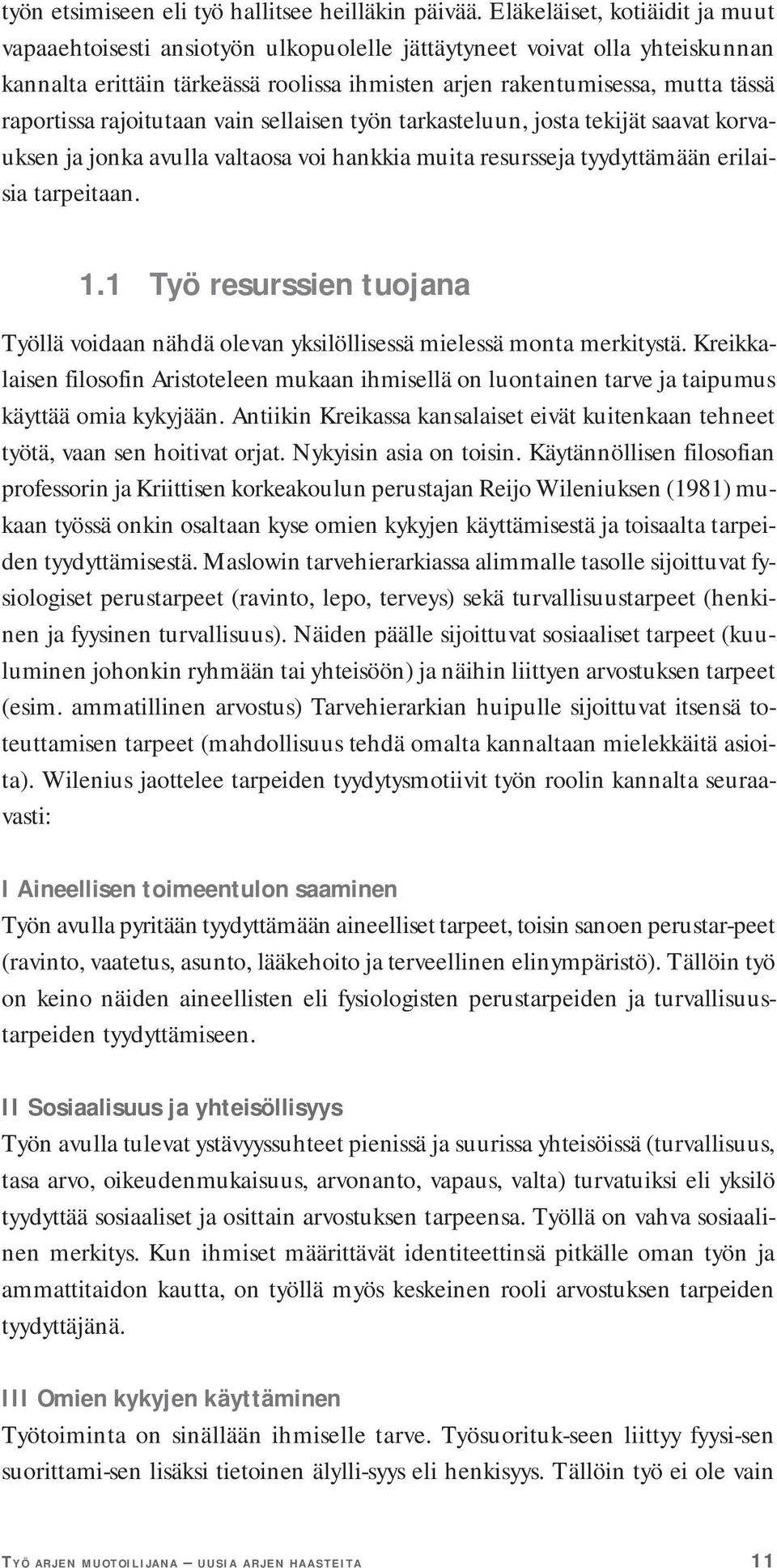 rajoitutaan vain sellaisen työn tarkasteluun, josta tekijät saavat korvauksen ja jonka avulla valtaosa voi hankkia muita resursseja tyydyttämään erilaisia tarpeitaan. 1.