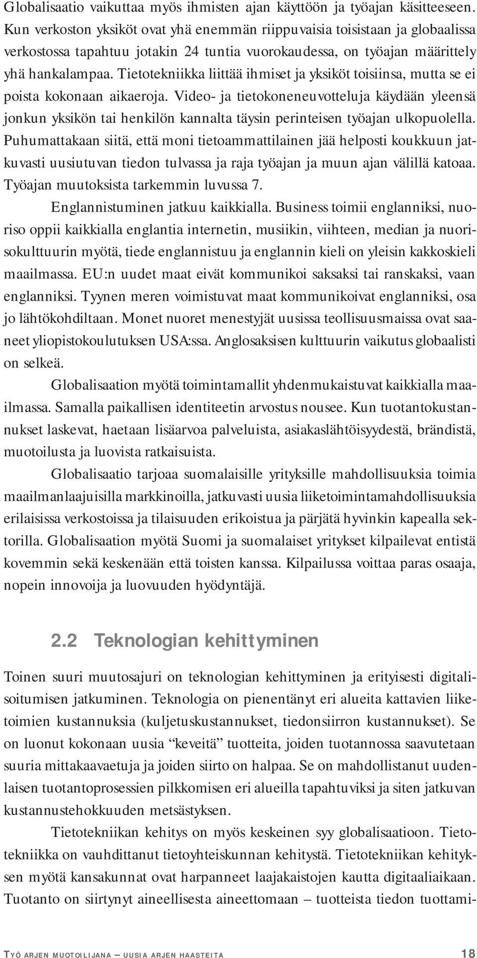 Tietotekniikka liittää ihmiset ja yksiköt toisiinsa, mutta se ei poista kokonaan aikaeroja.