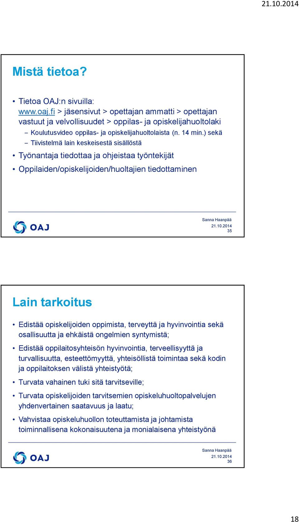 ) sekä Tiivistelmä lain keskeisestä sisällöstä Työnantaja tiedottaa ja ohjeistaa työntekijät Oppilaiden/opiskelijoiden/huoltajien tiedottaminen 35 Lain tarkoitus Edistää opiskelijoiden oppimista,