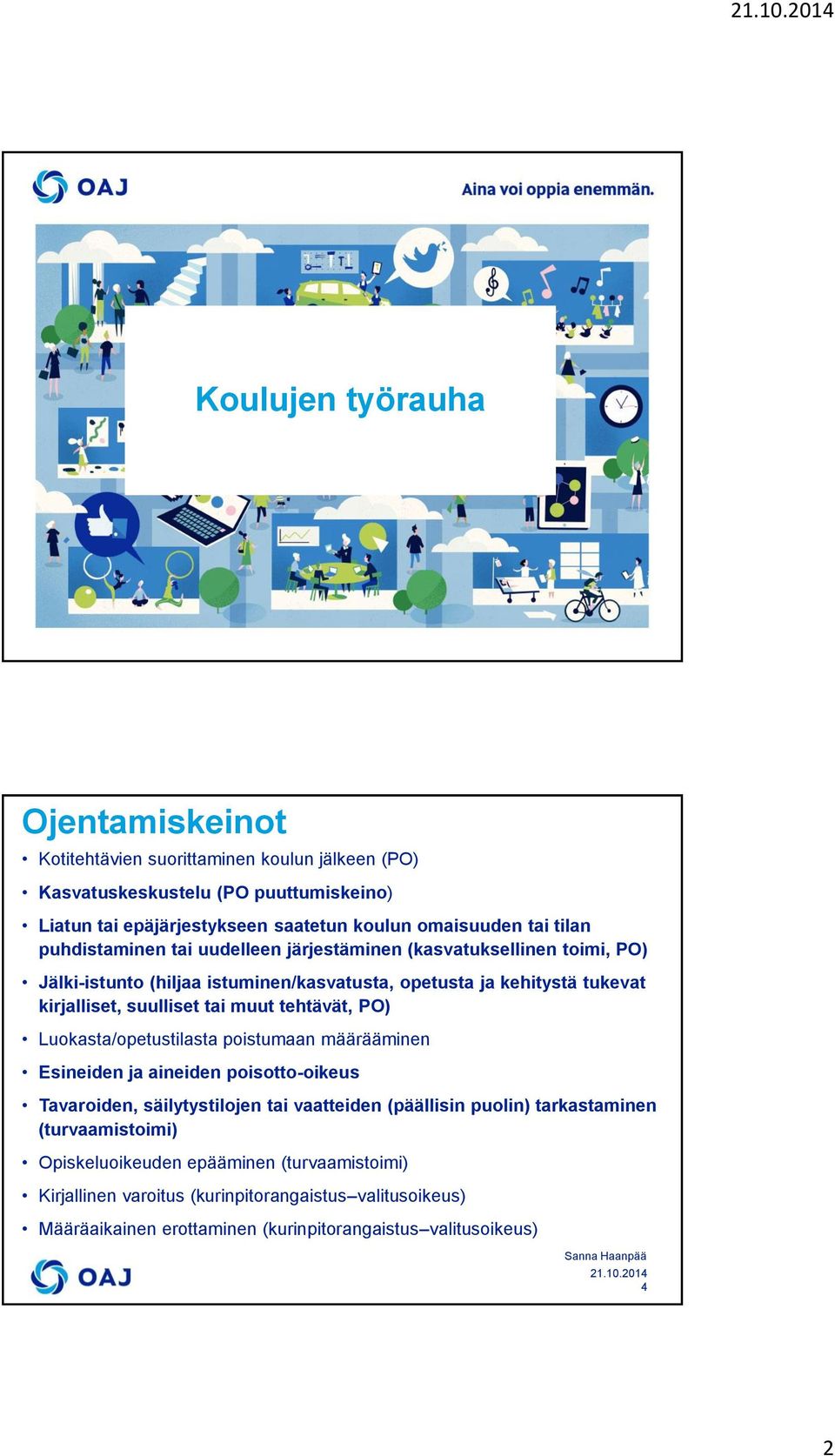 tai muut tehtävät, PO) Luokasta/opetustilasta poistumaan määrääminen Esineiden ja aineiden poisotto-oikeus Tavaroiden, säilytystilojen tai vaatteiden (päällisin puolin)