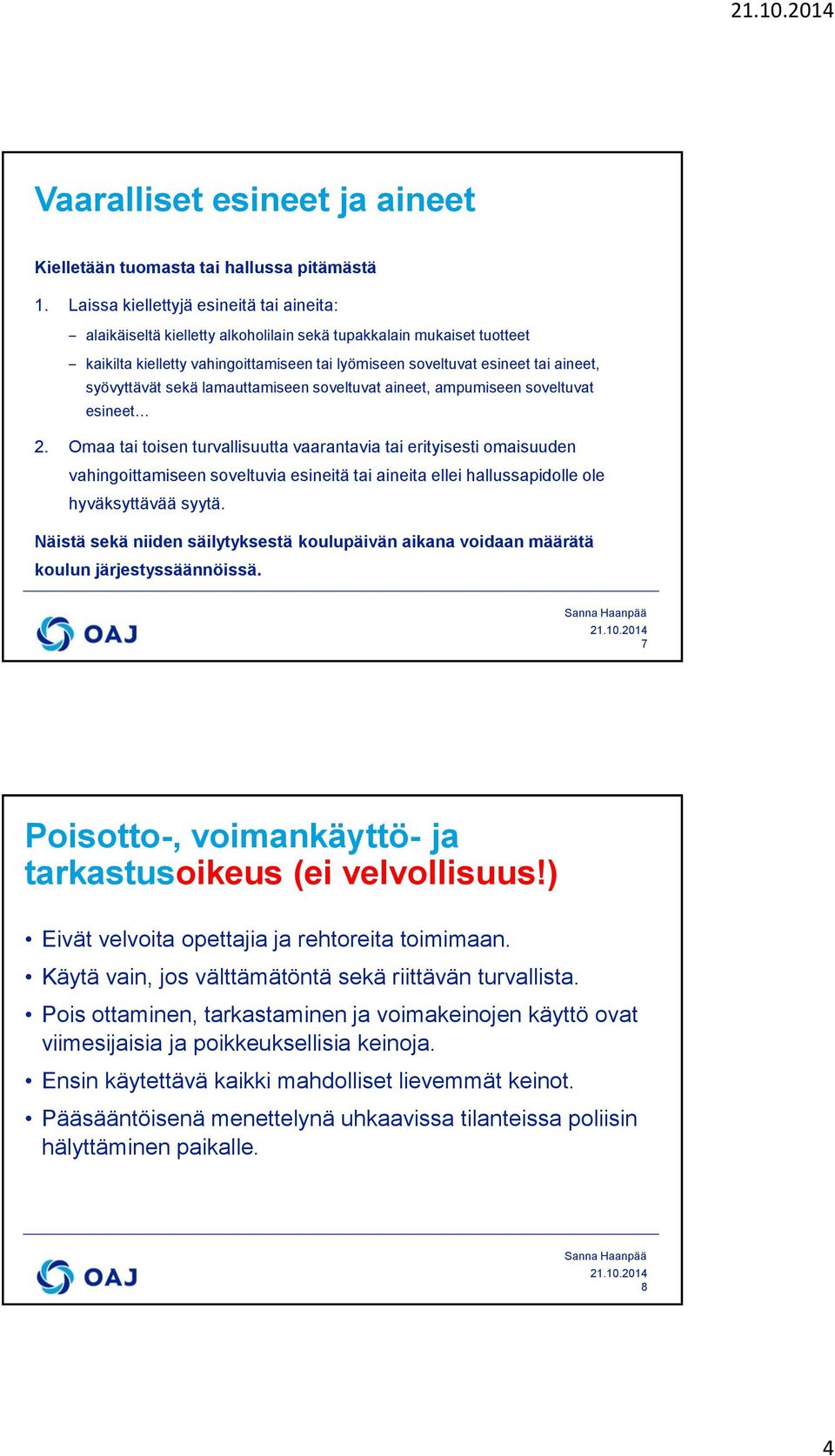 syövyttävät sekä lamauttamiseen soveltuvat aineet, ampumiseen soveltuvat esineet 2.