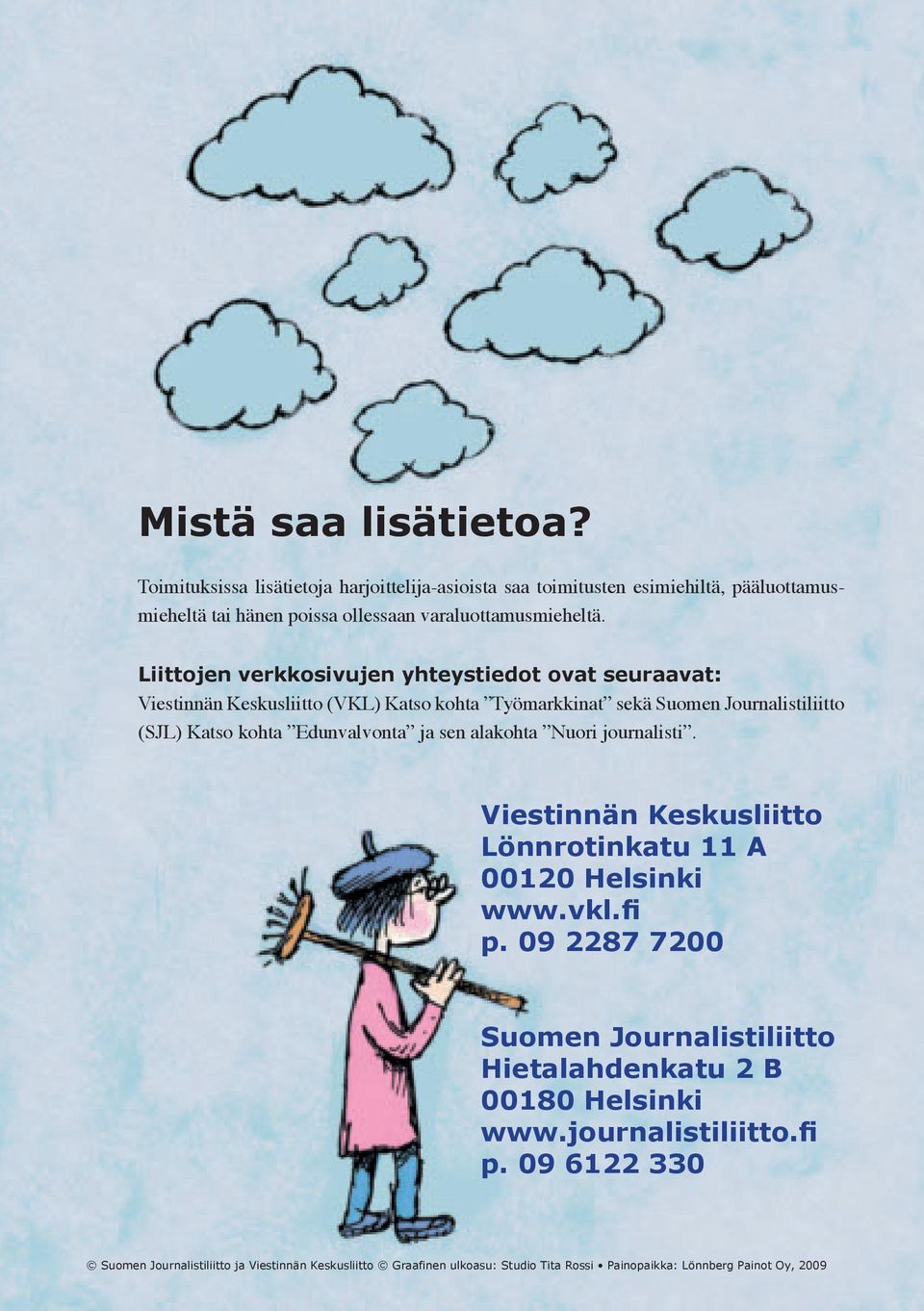 sen alakohta Nuori journalisti. Viestinnän Keskusliitto Lönnrotinkatu 11 A 00120 Helsinki www.vkl.fi p.