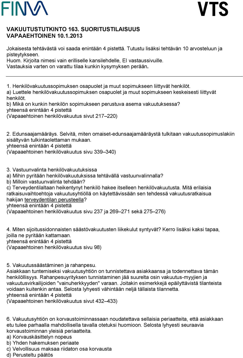 Henkilövakuutussopimuksen osapuolet ja muut sopimukseen liittyvät henkilöt. a) Luettele henkilövakuutussopimuksen osapuolet ja muut sopimukseen keskeisesti liittyvät henkilöt.