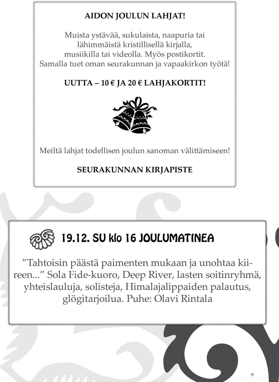 Meiltä lahjat todellisen joulun sanoman välittämiseen! SEURAKUNNAN KIRJAPISTE 19.12.