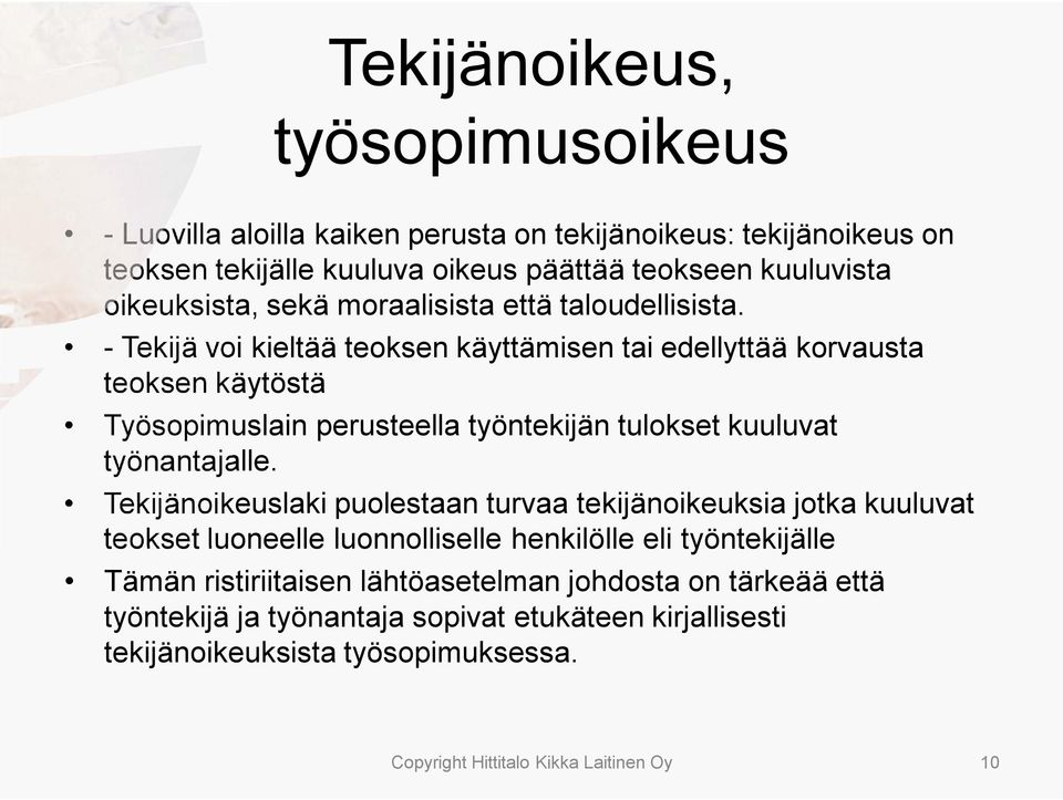 -Tekijä voi kieltää teoksen käyttämisen tai edellyttää korvausta teoksen käytöstä Työsopimuslain perusteella työntekijän tulokset kuuluvat työnantajalle.