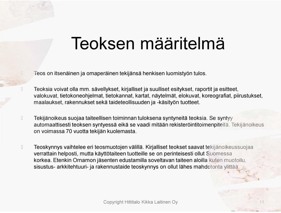 taideteollisuuden ja -käsityön tuotteet. Tekijänoikeus suojaa taiteellisen toiminnan tuloksena syntyneitä teoksia.