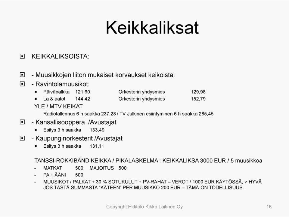 -Kaupunginorkesterit /Avustajat Esitys 3 h saakka 131,11 TANSSI-ROKKIBÄNDIKEIKKA / PIKALASKELMA : KEIKKALIKSA 3000 EUR / 5 muusikkoa - MATKAT 500 MAJOITUS 500 - PA + ÄÄNI 500 -