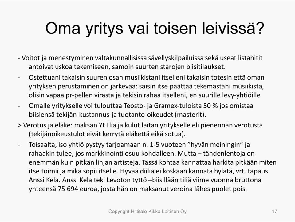 tekisin rahaa itselleni, en suurille levy-yhtiöille - Omalle yritykselle voi tulouttaa Teosto-ja Gramex-tuloista 50 % jos omistaa biisiensä tekijän-kustannus-ja tuotanto-oikeudet (masterit).